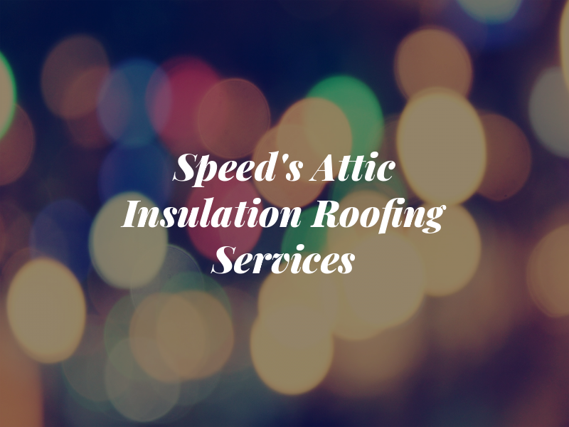 Speed's Attic Insulation & Roofing Services Inc