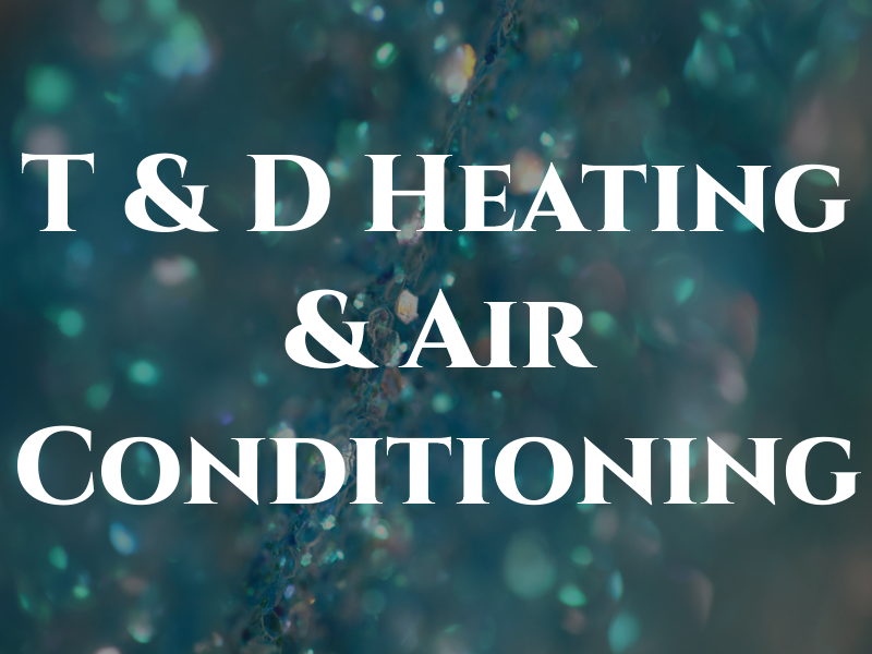 T & D Heating & Air Conditioning