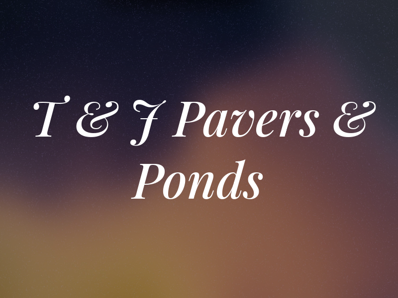 T & J Pavers & Ponds