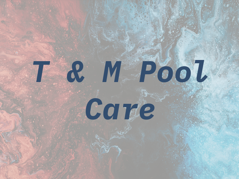 T & M Pool Care