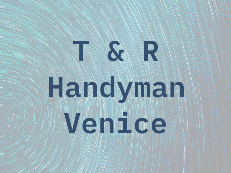 T & R Handyman Venice