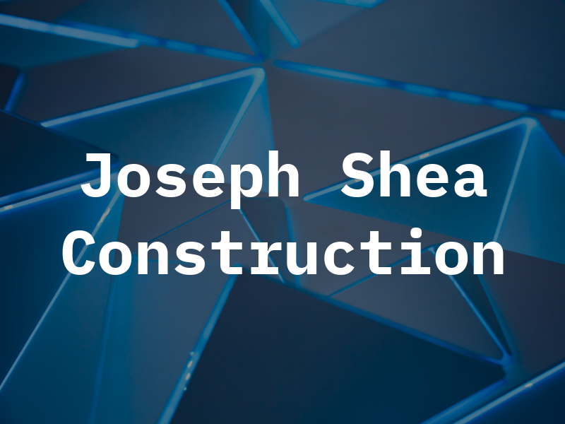 T Joseph Shea Construction