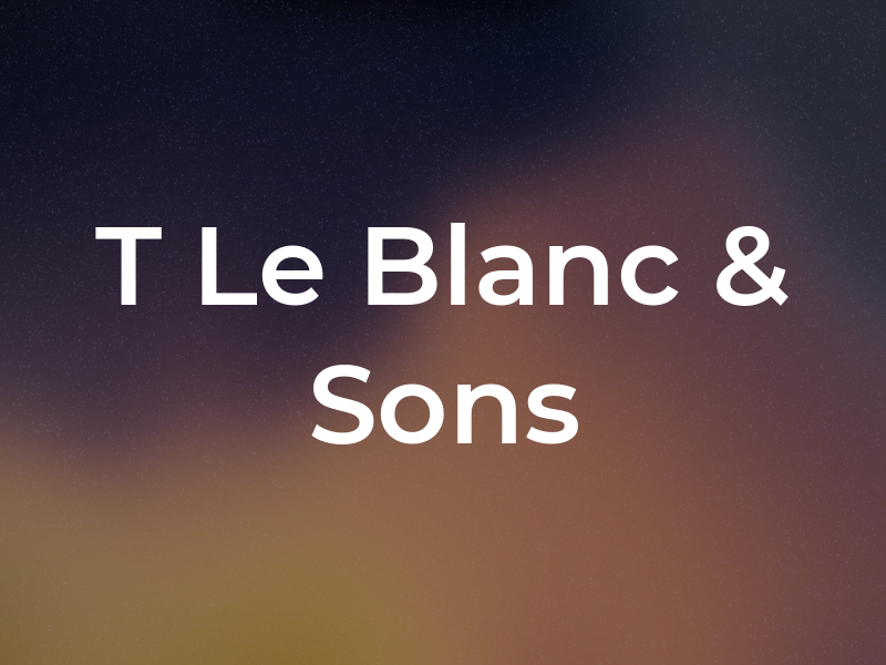 T Le Blanc & Sons