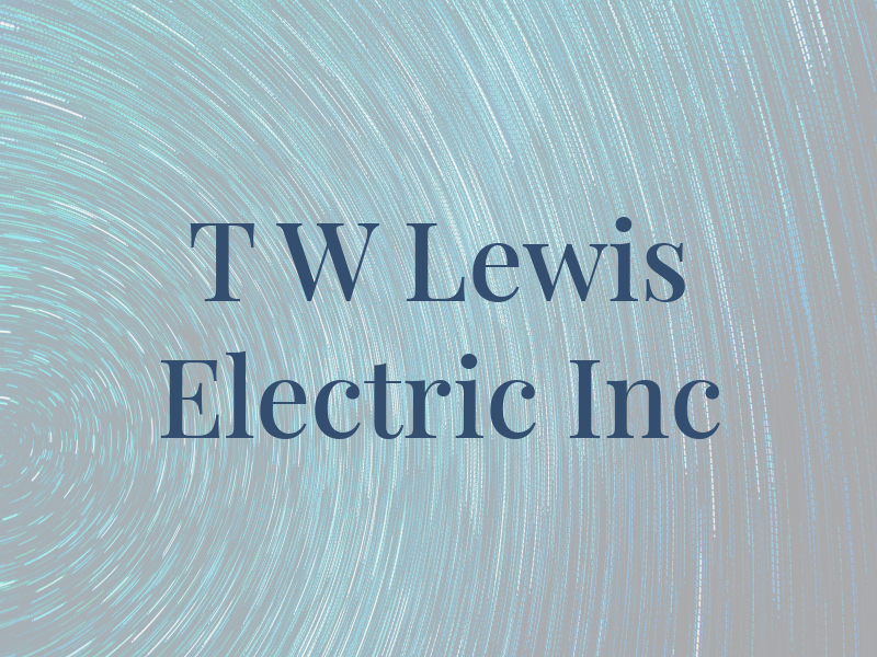 T W Lewis Electric Inc