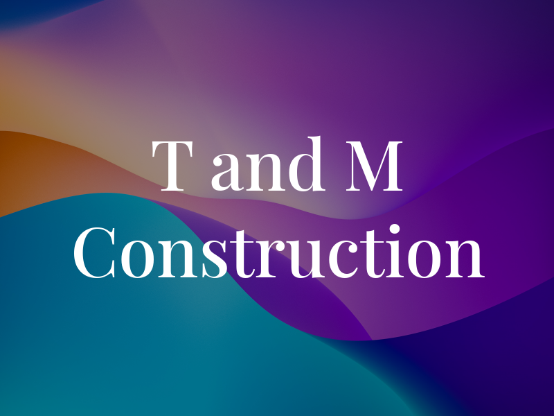 T and M Construction