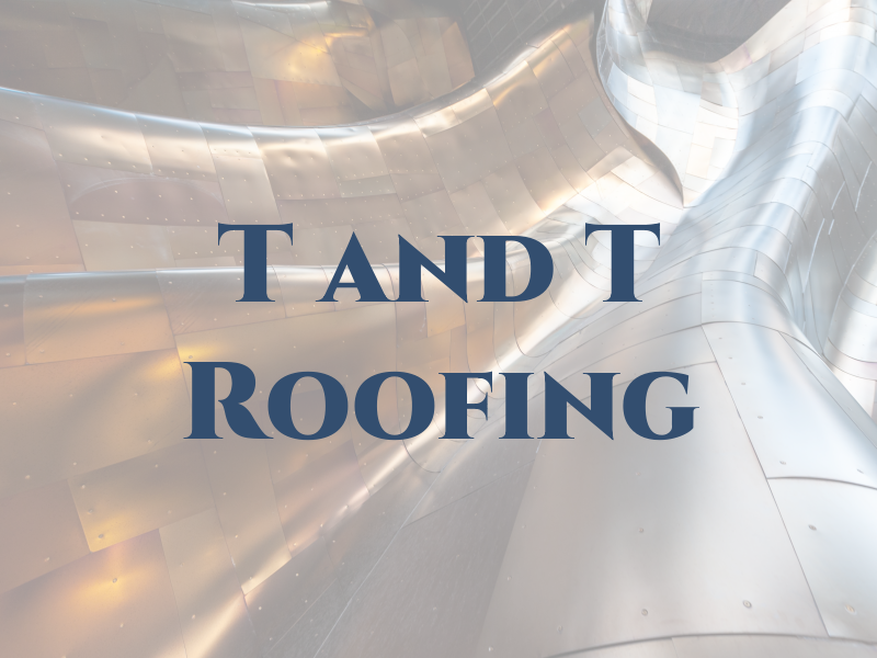 T and T Roofing