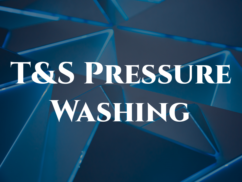 T&S Pressure Washing