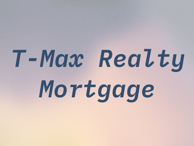 T-Max Realty & Mortgage