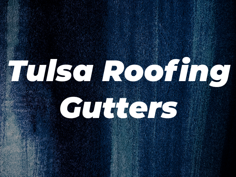 Tulsa Roofing and Gutters