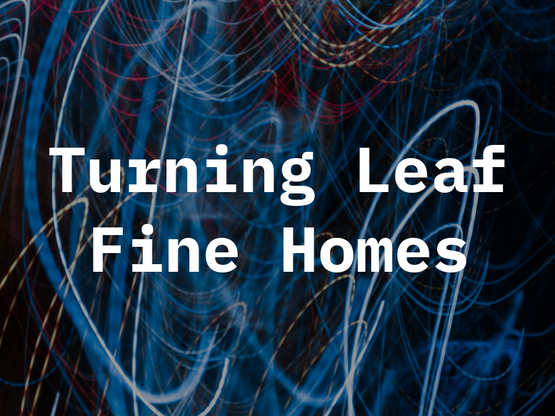 Turning Leaf Fine Homes Inc