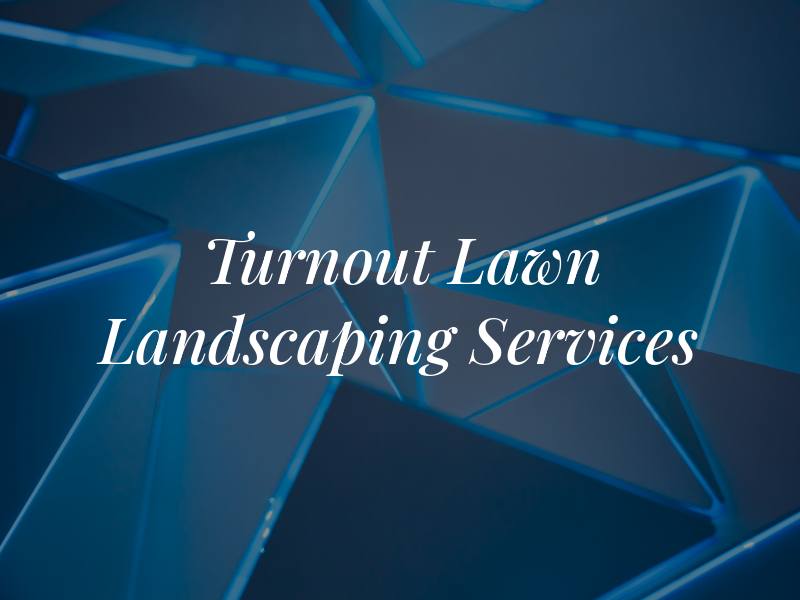 Turnout Lawn & Landscaping Services