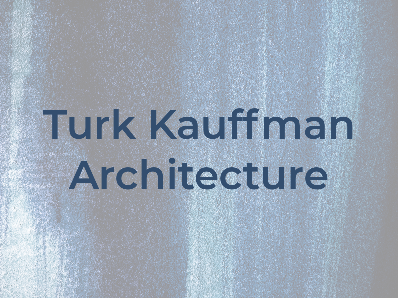 Turk Kauffman Architecture