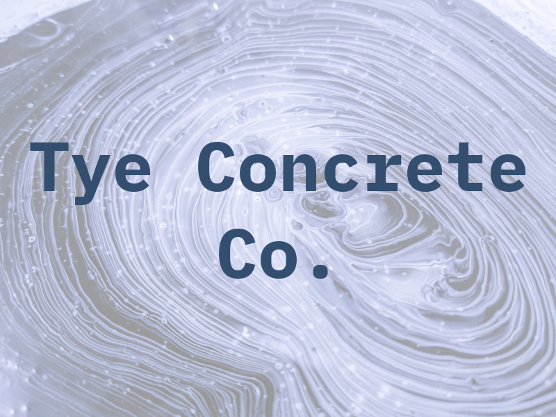 Tye Concrete Co.