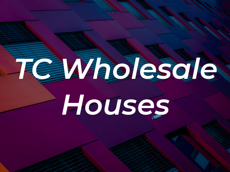 TC Wholesale Houses