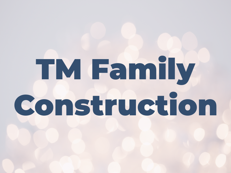 TM Family Construction