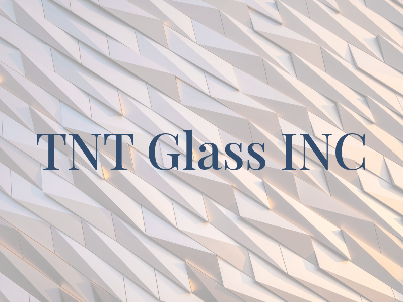 TNT Glass INC