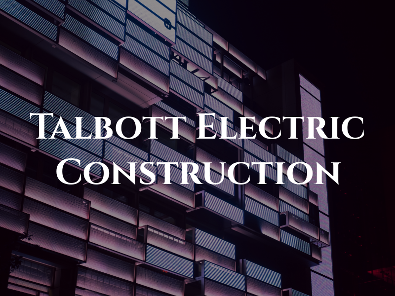 Talbott Electric & Construction