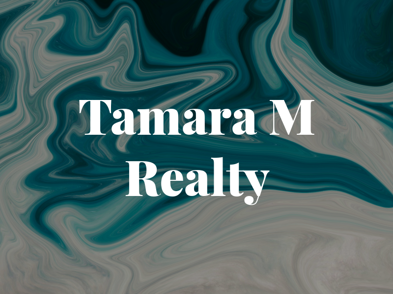 Tamara M Realty