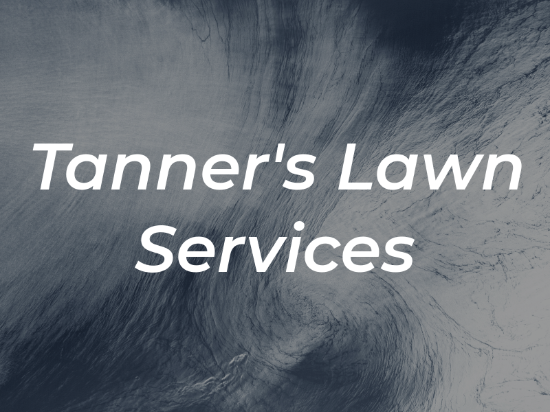 Tanner's Lawn Services