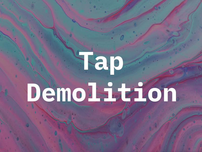 Tap Demolition