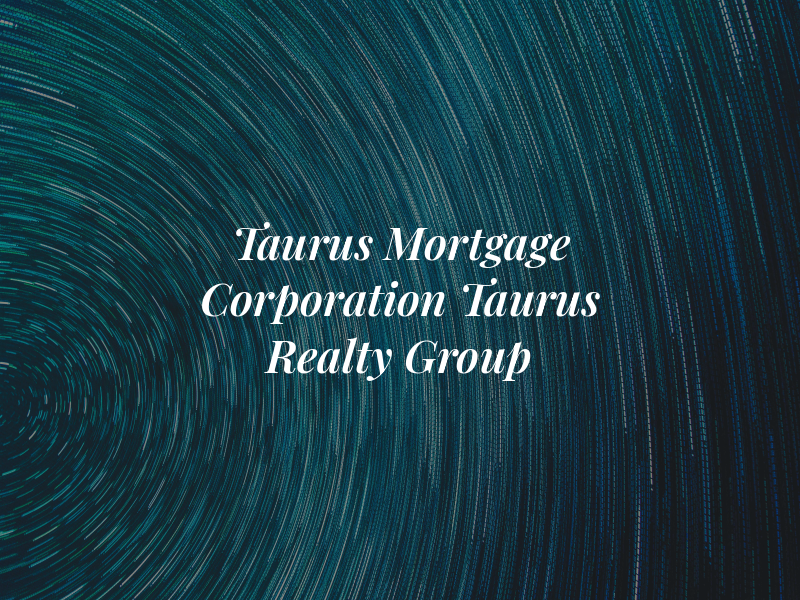 Taurus Mortgage Corporation & Taurus Realty Group