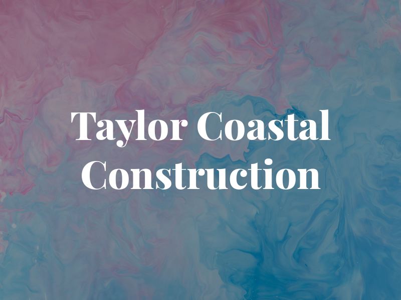 Taylor Coastal Construction