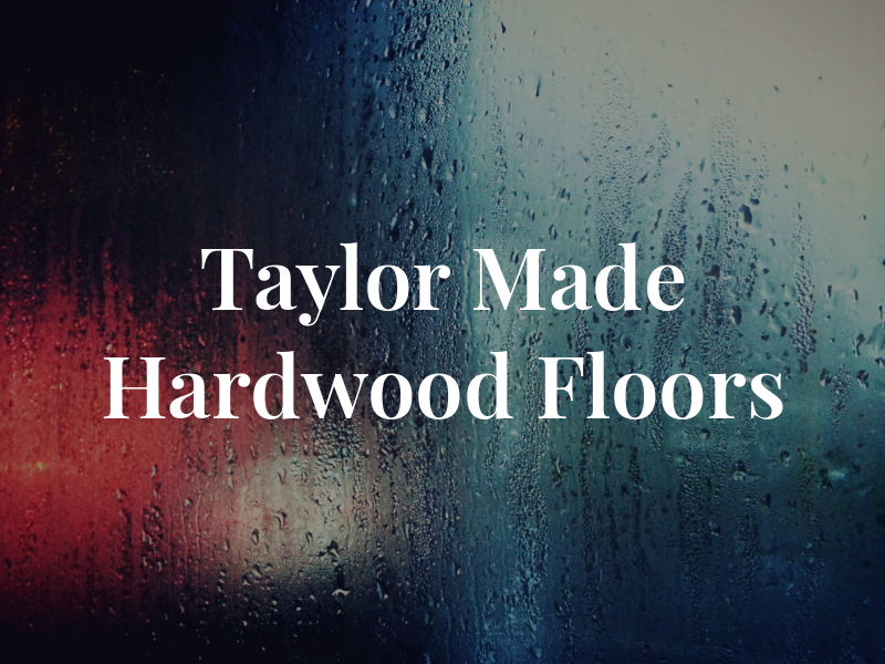 Taylor Made Hardwood Floors