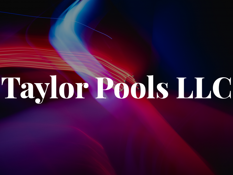 Taylor Pools LLC