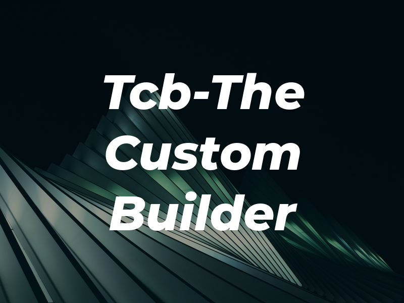 Tcb-The Custom Builder LLC