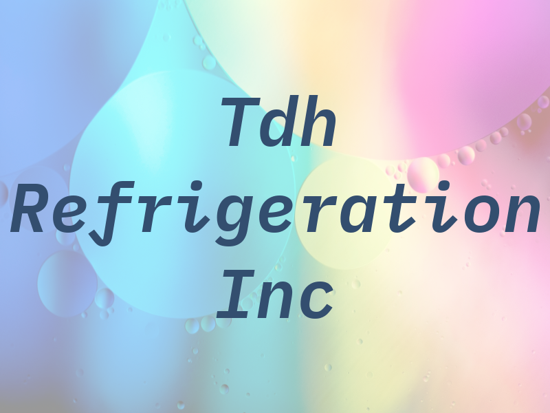 Tdh Refrigeration Inc