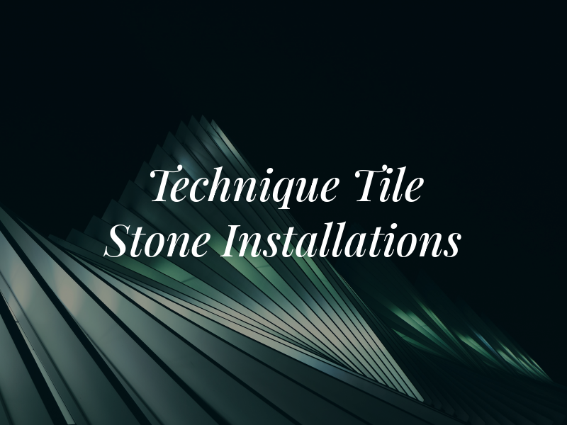 Technique Tile & Stone Installations