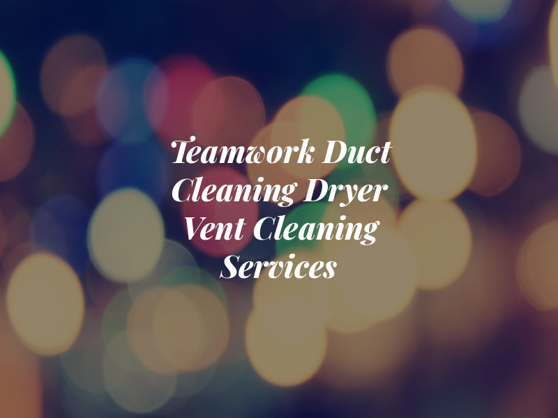 Teamwork Air Duct Cleaning & Dryer Vent Cleaning Services