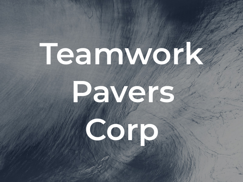 Teamwork Pavers Corp