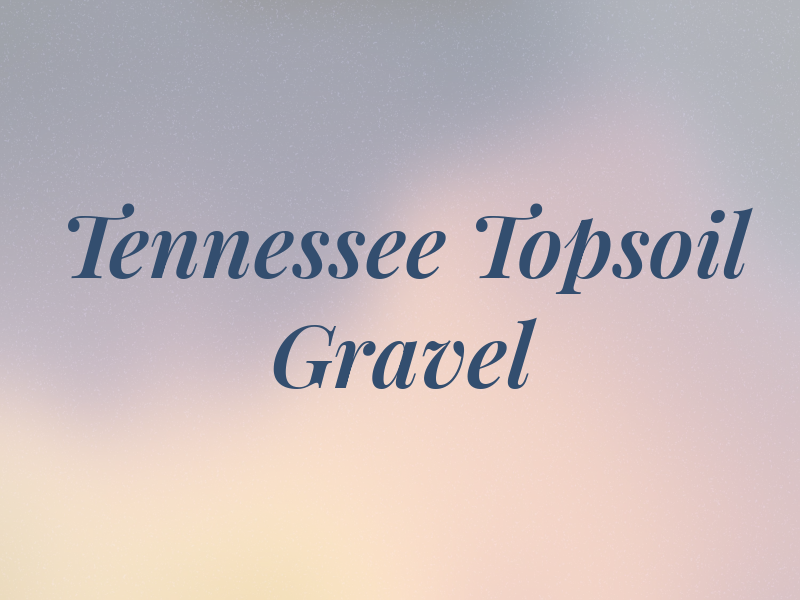 Tennessee Topsoil & Gravel