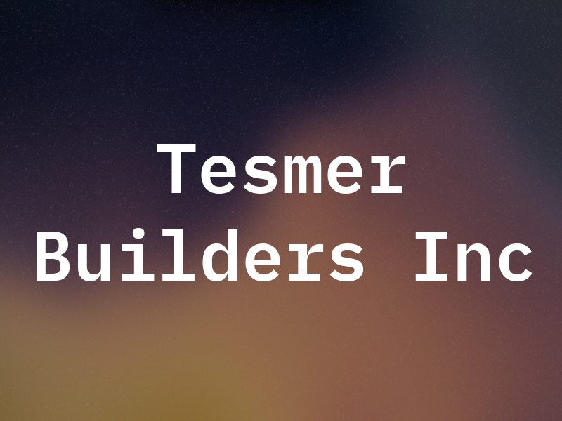 Tesmer Builders Inc