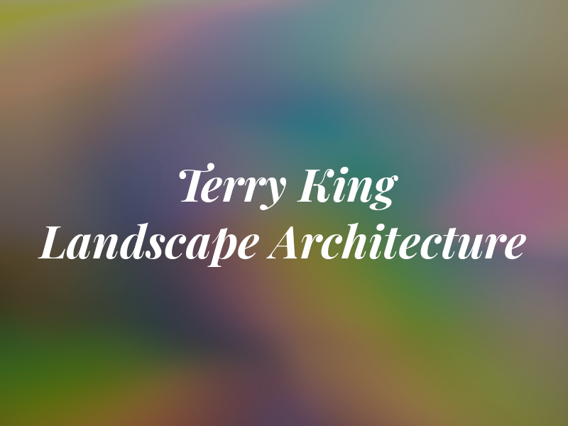 Terry T King Landscape Architecture