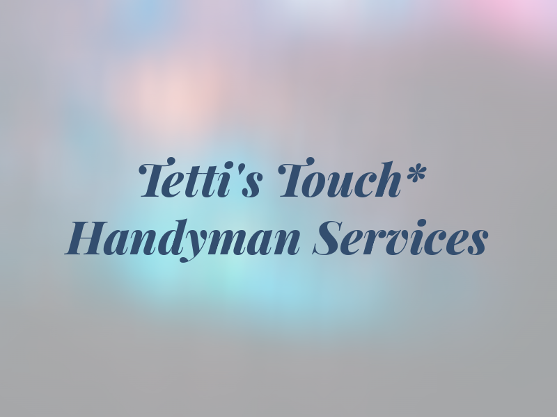 Tetti's Touch* LLC Handyman Services