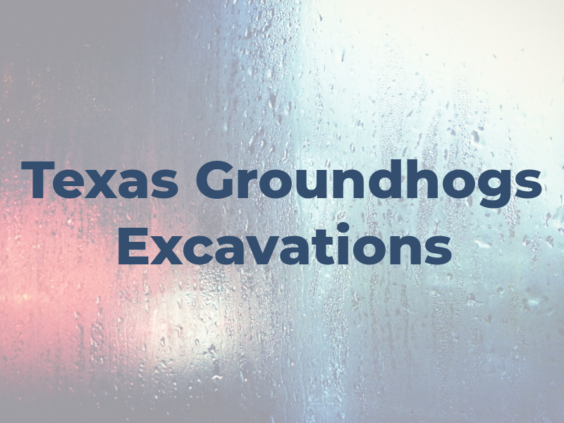 Texas Groundhogs Excavations