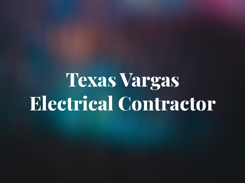 Texas Vargas Electrical Contractor LLC