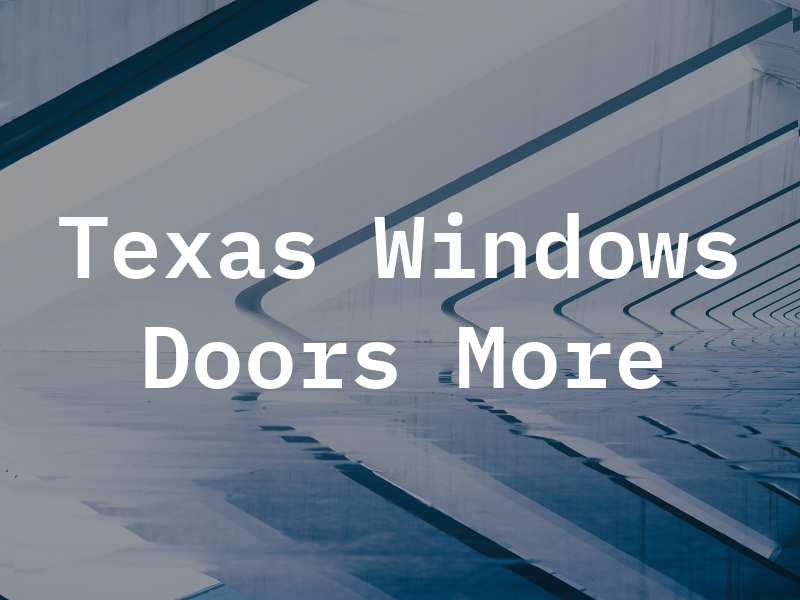 Texas Windows Doors & More