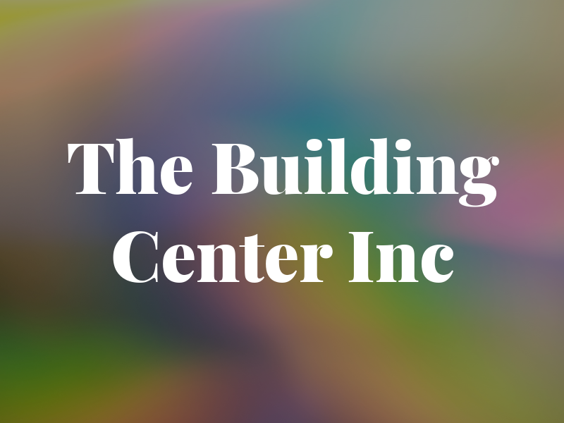 The Building Center Inc