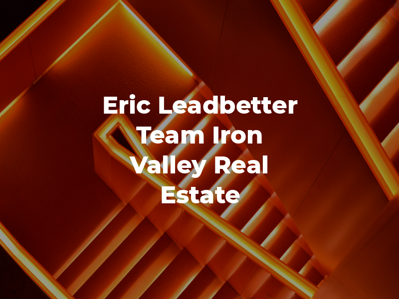 The Eric Leadbetter Team at Iron Valley Real Estate