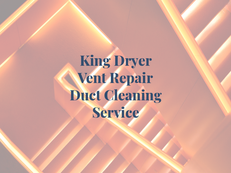 The King Dryer Vent Repair & Air Duct Cleaning Service