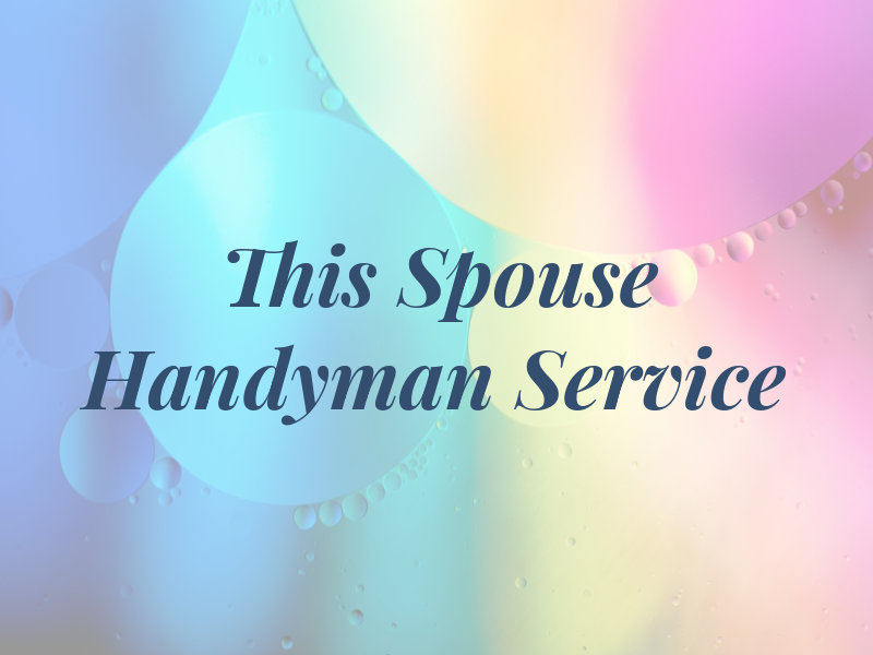 This Old Spouse Handyman Service