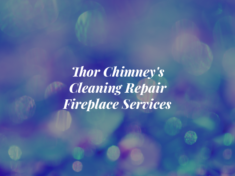 Thor Chimney's Cleaning & Repair and Gas Fireplace Services LLC