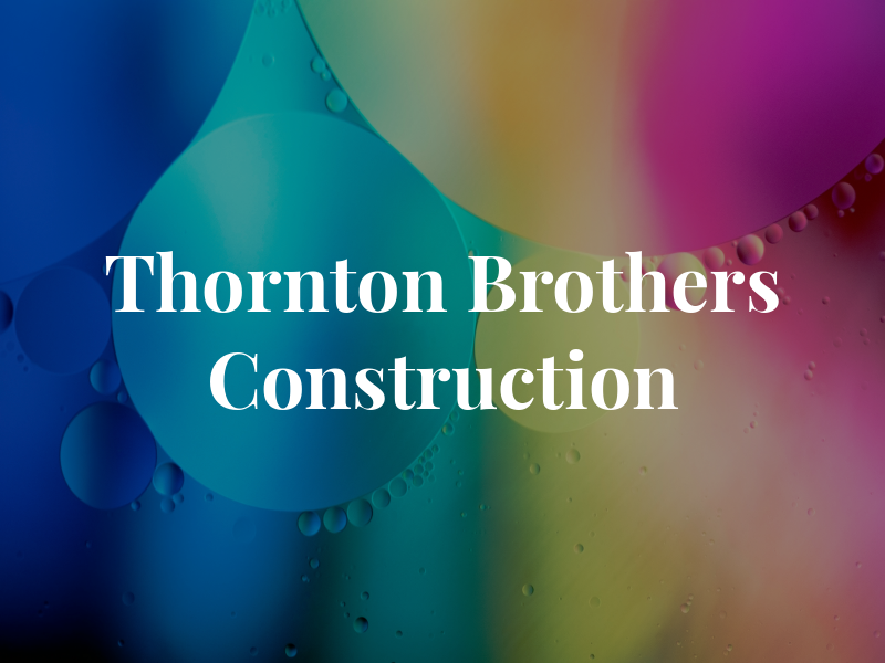 Thornton Brothers Construction LLC