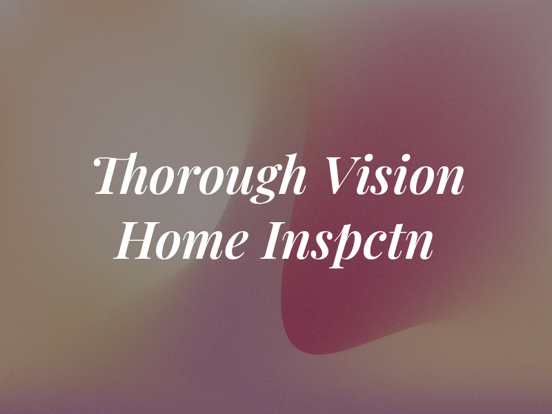 Thorough Vision Home Inspctn