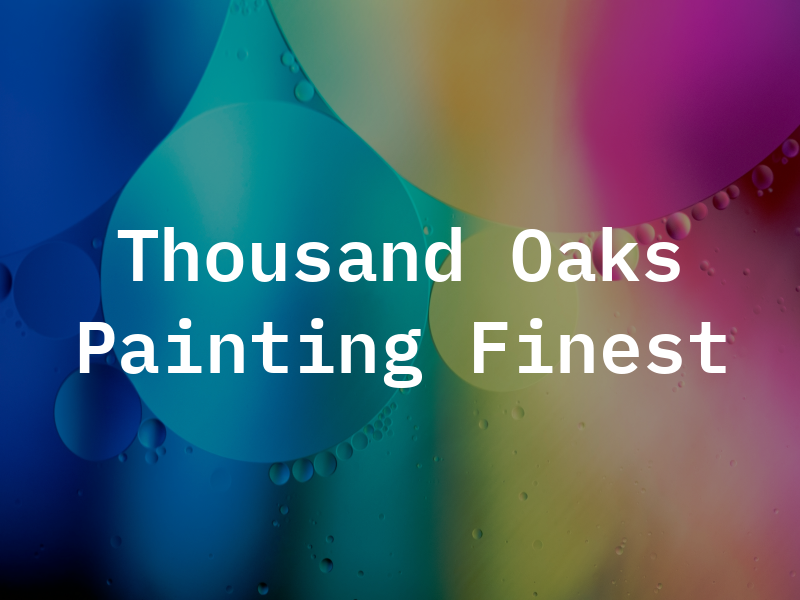 Thousand Oaks Painting Finest