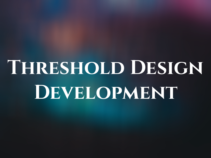 Threshold Design & Development