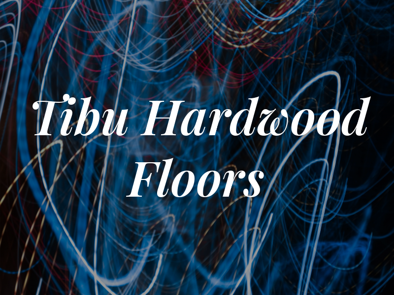 Tibu Hardwood Floors Co